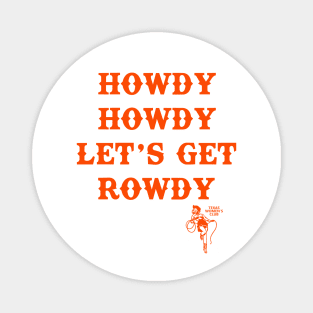 Howdy Howdy Let's Get Rowdy: Texas Women's Club Magnet